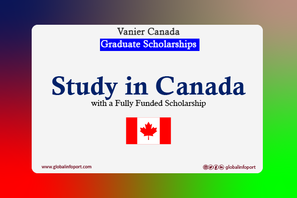 Fully Funded Vanier Canada Graduate Scholarships: Masters and PhD